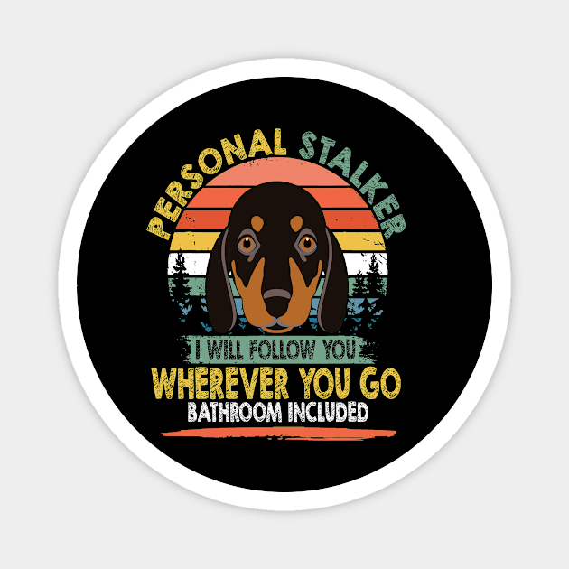 Personal Stalker I Will Follow You vintage -Dachshund Lovers Magnet by Adeliac